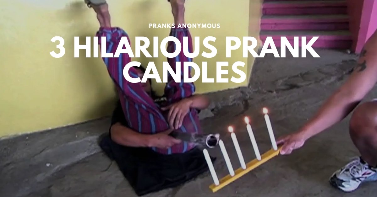 The 3 Hilarious Prank Candles Pranks Anonymous