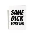 Same Dick Forever Card